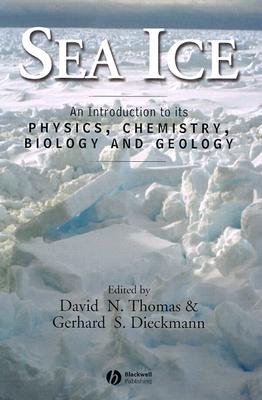 Sea Ice: An Introduction to Its Physics, Chemistry, Biology, and Geology - Thomas, David N (Editor), and Dieckmann, Gerhard S (Editor)