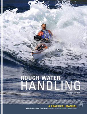 Sea Kayak Rough Water Handling: A Practical Manual, Essential Knowledge for Intermediate and Advanced Sea Kayakers - Cooper, Doug