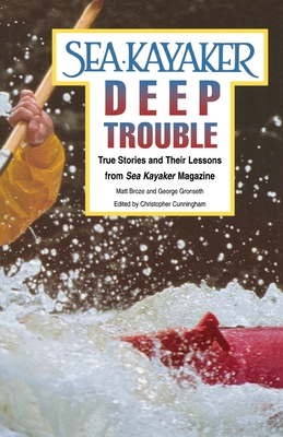 Sea Kayaker's Deep Trouble: True Stories and Their Lessons from Sea Kayaker Magazine - Broze, Matt, and Gronseth, George