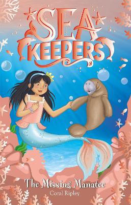 Sea Keepers: The Missing Manatee: Book 9 - Ripley, Coral