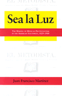 Sea La Luz: The Making of Mexican Protestantism in the American Southwest, 1829-1900