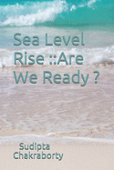 Sea Level Rise: : : Are We Ready ?