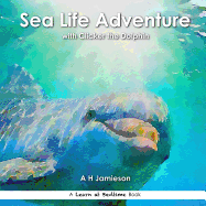 Sea Life Adventure: With Clicker the Dolphin