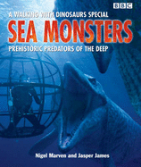 Sea Monsters: Prehistoric Predators of the Deep - Marven, Nigel, and James, Jasper