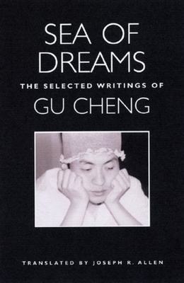 Sea of Dreams: The Selected Writings: Poetry - Allen, Joseph Roe (Translated by), and Cheng, Gu