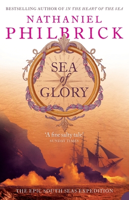 Sea of Glory: The Epic South Seas Expedition 1838-42 - Philbrick, Nathaniel