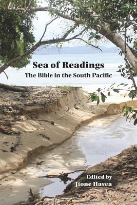 Sea of Readings Sea of Readings: The Bible in the South Pacific the Bible in the South Pacific - Havea, Jione (Editor)