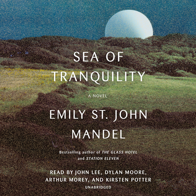 Sea of Tranquility - Mandel, Emily St John, and Lee, John (Read by), and Moore, Dylan (Read by)