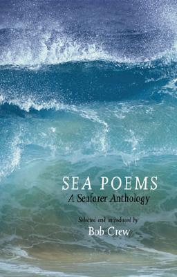 Sea Poems: A Seafarer Anthology - Crew, Bob (Editor)