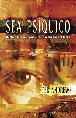 Sea Psiquico: Realice Lecturas Psiquicas Por Medio del Tacto - Andrews, Ted