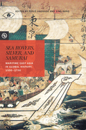 Sea Rovers, Silver, and Samurai: Maritime East Asia in Global History, 1550 1700