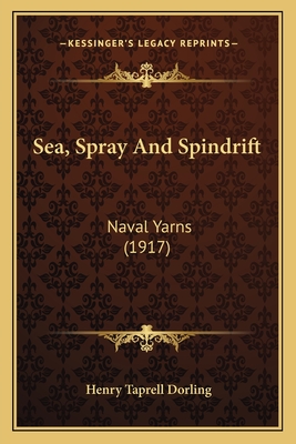 Sea, Spray and Spindrift: Naval Yarns (1917) - Dorling, Henry Taprell