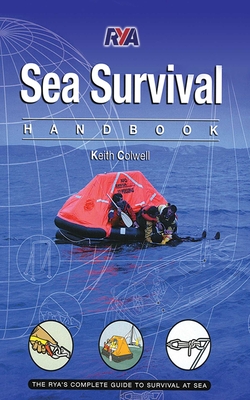 Sea Survival Handbook: The Complete Guide to Survival at Sea - Colwell, Keith