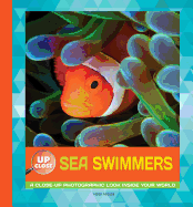 Sea Swimmers: A Close-Up Photographic Look Inside Your World