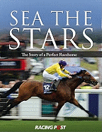 Sea the Stars: The Complete Story of the World's Greatest Racehorse