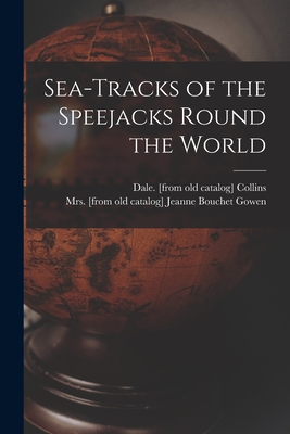 Sea-tracks of the Speejacks Round the World - Collins, Dale, and Gowen, Jeanne Bouchet, Mrs. (Creator)