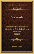 Sea Weeds: Poems Written on Various Occasions, Chiefly During a Naval Life (1829)