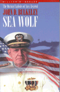 Sea Wolf: The Daring Exploits of Navy Legend John D. Bulkely