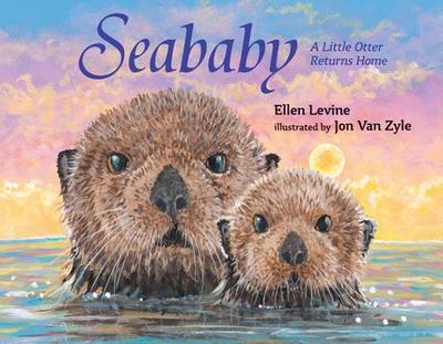 Seababy: A Little Otter Returns Home - Ellen Levine