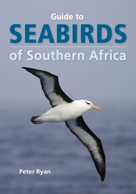 Seabirds of Southern Africa: A Practical Guide to Animal Tracking in Southern Africa - Ryan, Peter