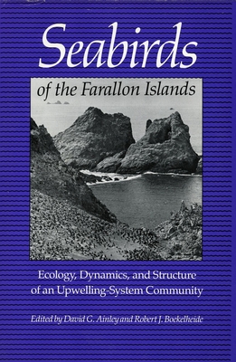 Seabirds of the Farallon Islands: Ecology, Dynamics, and Structure of an Upwelling-System Community - Ainley, David G (Editor), and Boekelheide, Robert J (Editor)