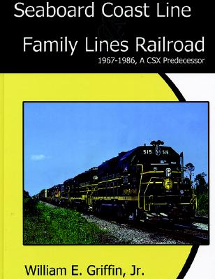 Seaboard Coast Line Family Lines Railroad 1967-1986: A Csx Predecessor - Griffin Jr, William E