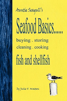 Seafood Basics......buying, storing, cleaning, cooking fish and shellfish - Watson, Julie V