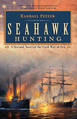 Seahawk Hunting: A Novel of the Civil War at Sea - Peffer, Randall