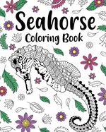 Seahorse Coloring Book, Coloring Books for Adults: Sea Horses Zentangle Coloring Pages, Floral Mandala Coloring, Under The Sea