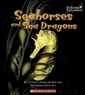 Seahorses and Sea Dragons - Rhodes, Mary Jo, and Hall, David (Photographer)