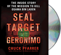 Seal Target Geronimo: The Inside Story of the Mission to Kill Osama Bin Laden - Pfarrer, Chuck, and Bergmann, Erik (Read by)