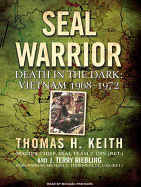 Seal Warrior: Death in the Dark: Vietnam 1968-1972