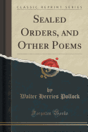 Sealed Orders, and Other Poems (Classic Reprint)