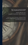 Seamanship: Comp. From Various Authorities, and Illustrated With Numerous Original and Select Designs, for the Use of the United States Naval Academy