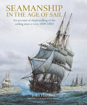 Seamanship in the Age of Sail: An Account of Shiphandling of the Sailing Man-O-War, 1600-1860 - Harland, John