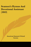 Seamen's Hymns And Devotional Assistant (1843) - American Seamen's Friend Society