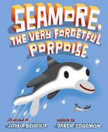 Seamore, the Very Forgetful Porpoise - Edgemon, Darcie