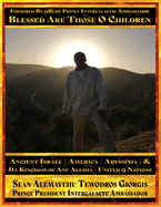 Sean Alemayehu Tewodros Giorgis Presents... Inscribed By 9Ruby Prince Intergalactic Ambassador Blessed Are Those O Children of Ancient Israel, Abyssinia, America & Da Kingdom Of Anu Alesha: Retracing Ancestors Biblical and Historical Scriptures