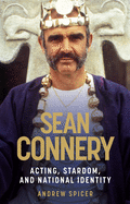 Sean Connery: Acting, Stardom, and National Identity