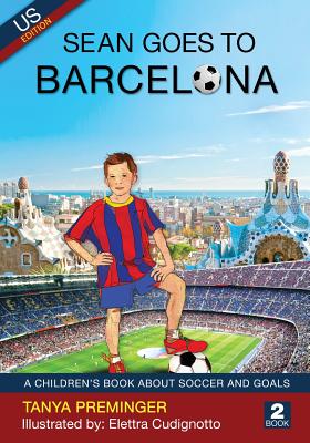 Sean Goes to Barcelona: A Children's Book about Soccer and Goals. Us Edition - Preminger, Tanya