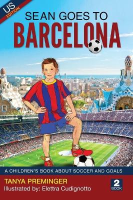 Sean Goes To Barcelona: A children's book about soccer and goals - Preminger, Tanya
