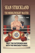 Sean Strickland: The Middleweight Master: Meet The Outspoken Man With The Knockout Punch!( Inspiring Biography For Kids)