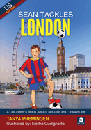 Sean Tackles London: A children's book about soccer and teamwork. US edition