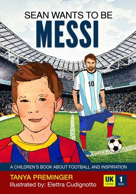 Sean wants to be Messi: A children's book about football and inspiration. UK edition - Preminger, Tanya