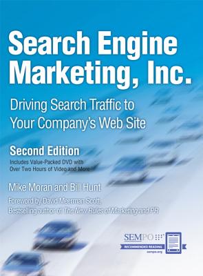 Search Engine Marketing, Inc.: Driving Search Traffic to Your Company's Web Site - Moran, Mike, and Hunt, Bill