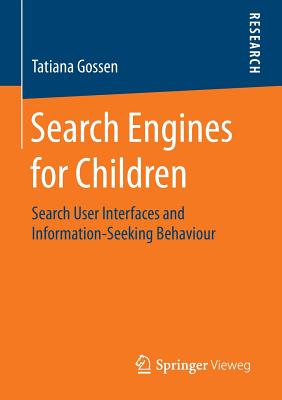 Search Engines for Children: Search User Interfaces and Information-Seeking Behaviour - Gossen, Tatiana