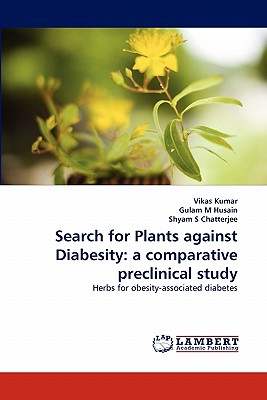 Search for Plants against Diabesity: a comparative preclinical study - Kumar, Vikas, and M Husain, Gulam, and S Chatterjee, Shyam