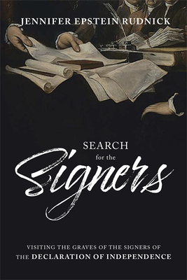 Search for Signers: Visiting the Graves of the Signers of the Declaration of Independence - Epstein Rudnick, Jennifer