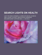 Search Lights on Health; Light on Dark Corners; A Complete Sexual Science and a Guide to Purity and Physical Manhood