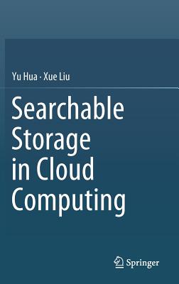 Searchable Storage in Cloud Computing - Hua, Yu, and Liu, Xue